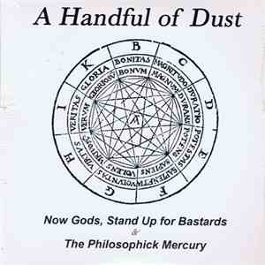 A Handful Of Dust - Now Gods, Stand Up For Bastards & The Philosophick Mercury download free