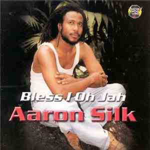 Aaron Silk - Bless I Oh Jah download free