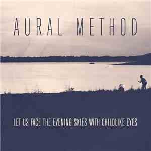 Aural Method - Let Us Face The Evening Skies With Child​-​like Eyes download free