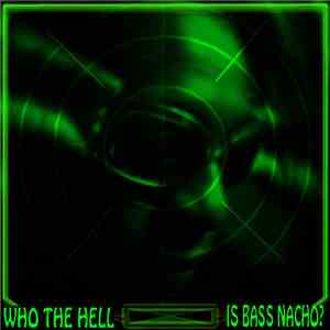 Bass Nacho - Who The Hell Is Bass Nacho? download mp3 flac