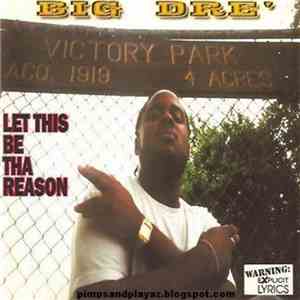 Big Dre' - Let This Be Tha Reason download free