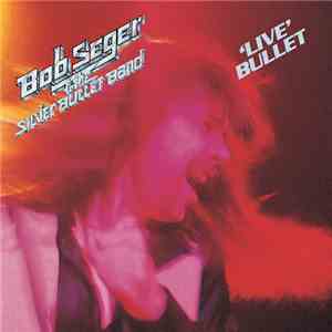 Bob Seger & The Silver Bullet Band - 'Live' Bullet download free