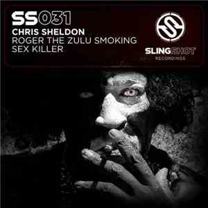 Chris Sheldon  - Roger The Zulu Smokin Sex Killer download free