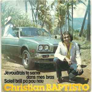 Christian Baptisto - Je Voudrais Te Serrer Dans Mes Bras download free