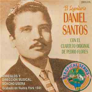 Daniel Santos , Con El Cuarteto Original De Pedro Flores , Arreglos Y Direccion Musical Moncho Usera - El Legendario Daniel Santos download free