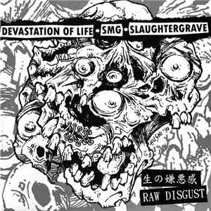 Devastation Of Life / SMG / Slaughtergrave - Raw Disgust 3 Way Split download free