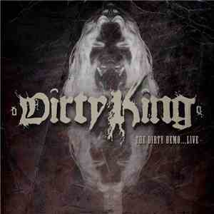Dirty King  - The Dirty Demo...Live download mp3 flac