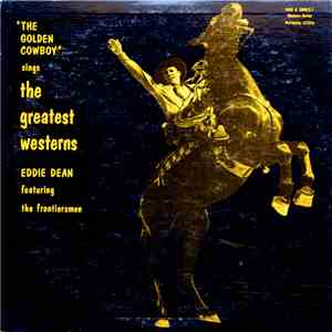 Eddie Dean Featuring The Frontiersmen - "The Golden Cowboy" Sings The Greatest Westerns download free