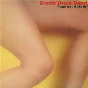 Erotic Drum Band - Plug Me To Death download free