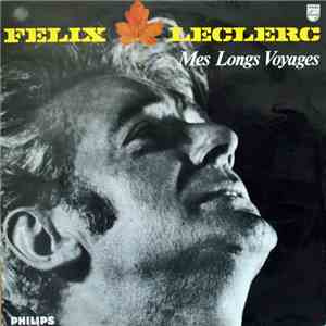 Félix Leclerc - Mes Longs Voyages download free