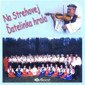 Folklórna Skupina Z Dolnej Strehovej Pod Vedením Anny Šustekovej, Ľudová Hudba Ďatelinka Pod Vedením Ondreja Molotu - Na Strehovej Ďatelinka Hrala download free