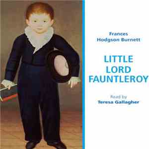 Frances Hodgson Burnett Read By Teresa Gallagher - Little Lord Fauntleroy download free