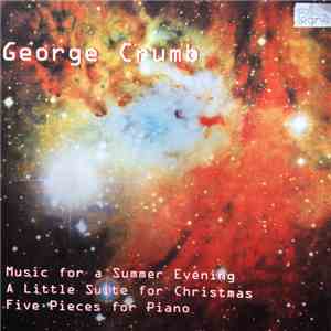 George Crumb / Ensemble New Art - Music For A Summer Evening / A Little Suite For Christmas / Five Pieces For Piano download free