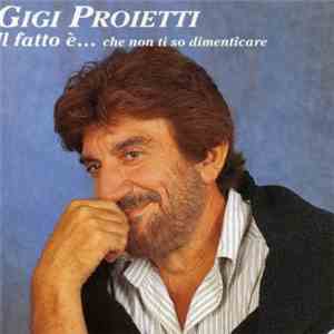 Gigi Proietti - Il Fatto È... Che Non Ti So Dimenticare download free