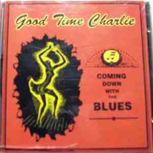 Good Time Charlie  - Coming Down With The Blues download free