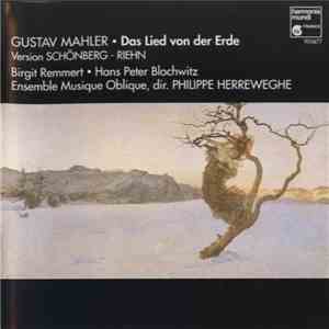 Gustav Mahler - Birgit Remmert, Hans Peter Blochwitz, Ensemble Musique Oblique, Philippe Herreweghe - Das Lied Von Der Erde (Version Schoenberg-Riehn) download free