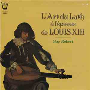 Guy Robert - L'Art Du Luth À L'Époque De Louis XIII download free