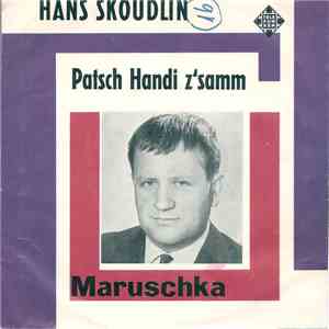 Hans Skoudlin - Patsch Handi Z'Samm / Maruschka download free