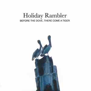 Holiday Rambler - Before The Dove, There Come A Tiger download free