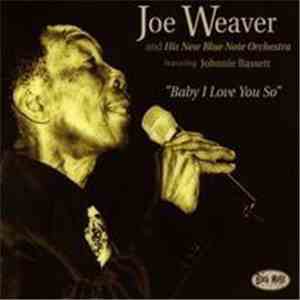 Joe Weaver And His New Blue Note Orchestra Featuring Johnnie Bassett - Baby I Love You So download free