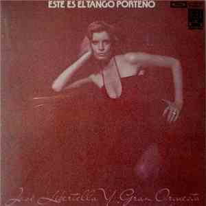 José Libertella Y Gran Orquestra - Este Es El Tango Porteno download mp3 flac