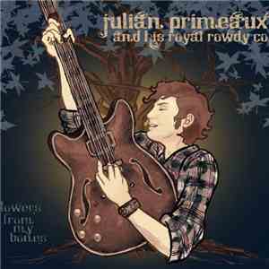 Julian Primeaux And His Royal Rowdy Co. - Flowers From My Bones download free
