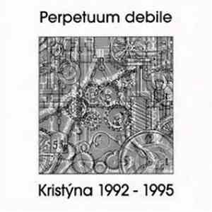 Kristýna - Perpetuum Debile (Kristýna 1992 - 1995) download free Kristýna - Perpetuum Debile (Kristýna 1992 - 1995) download mp3 flac