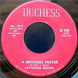 Lattimore Brown - A Mistaken Prayer / Say What download free