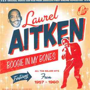 Laurel Aitken - Boogie In My Bones/The Early Years (1957 to 1960) download free