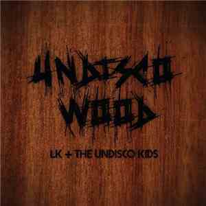 LK + The Undisco Kids - Undisco Wood download free