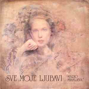 Mario Mihaljević - Sve Moje Ljubavi download free