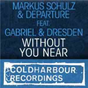 Markus Schulz & Departure  Feat. Gabriel & Dresden - Without You Near download mp3 flac