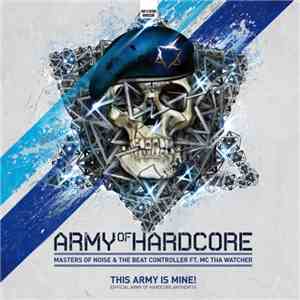 Masters Of Noise & The Beat Controller Ft. MC Tha Watcher - This Army Is Mine (Official Army Of Hardcore Anthem'11) download free
