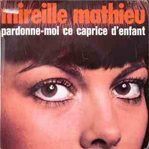 Mireille Mathieu - Pardonne-Moi Ce Caprice D'enfant download free