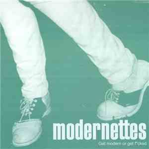 Modernettes - Get Modern Or Get Fcked download free