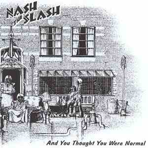 Nash The Slash - And You Thought You Were Normal download free