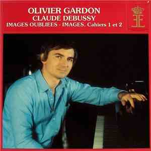 Olivier Gardon - Claude Debussy - Images Oubliees - Images, Cahiers 1 Et 2 download free