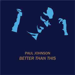 Paul Johnson  - Better Than This download mp3 flac
