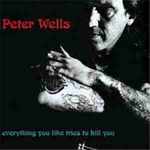 Peter Wells - Everything You Like Tries To Kill You download free