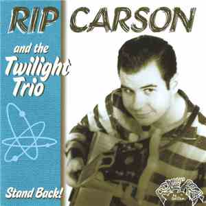 Rip Carson And The Twilight Trio - Stand Back! download free