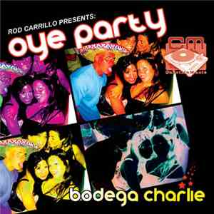 Rod Carrillo Presents Bodega Charlie - Oye Party download free