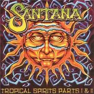 Santana - Tropical Spirits Parts I & II download free
