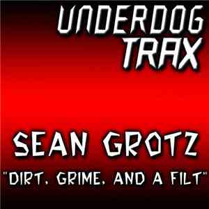 Sean Grotz - Dirt, Grime And A Filt download free