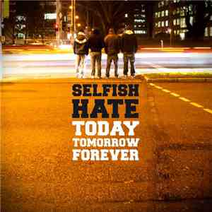 Selfish Hate - Today Tomorrow Forever download free