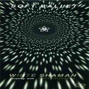Soft Ballet - White Shaman download free