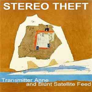 Stereo Theft - Transmitter Anne And Blunt Satellite Feed download free