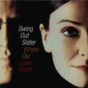 Swing Out Sister - Where Our Love Grows download free