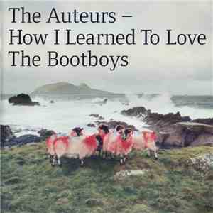 The Auteurs - How I Learned To Love The Bootboys download free