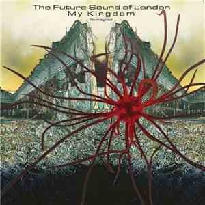 The Future Sound Of London - My Kingdom - Re-Imagined download free