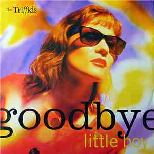 The Triffids - Goodbye Little Boy download free